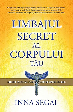 Limbajul secret al corpului tău  - ghidul esenţial către sănătate şi starea de bine 