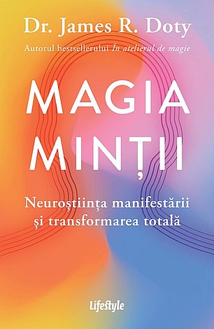 Magia minţii  - neuroştiinţa manifestării şi transformarea totală 