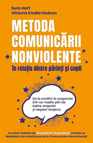 Metoda comunicării nonviolente în relaţia dintre părinţi şi copii  - de la conflict la cooperare într-un mediu plin de iubire, empatie şi respect reciproc 