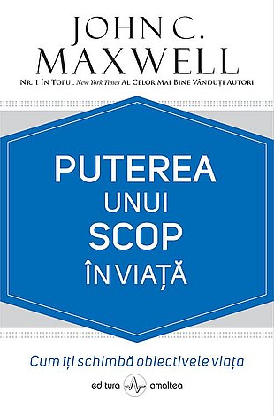 Puterea unui scop în viaţă  - cum îţi schimbă obiectivele viaţa 