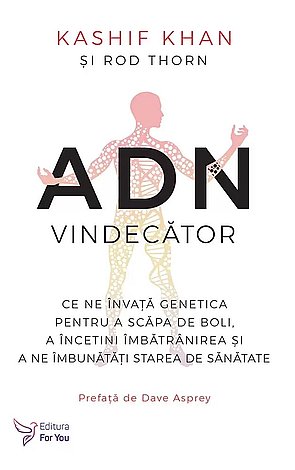 ADN vindecător  - ce ne învaţă genetica pentru a scăpa de boli, a încetini îmbătrânirea şi a ne îmbunăţi starea de sănătate 