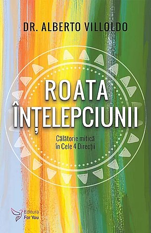 Roata înţelepciunii  - călătorie mistică în cele 4 direcţii 