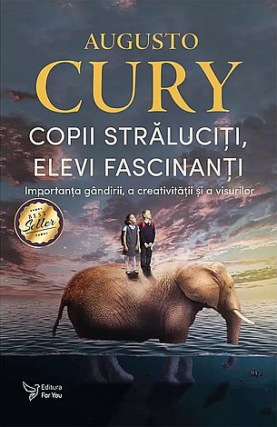 Copii străluciţi, elevi fascinanţi  - importanţa gândirii, a creativităţii şi a viselor 