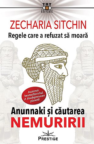 Regele care a refuzat să moară  - Anunnaki şi căutarea nemuririi 