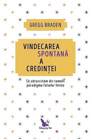Vindecarea spontană a credinţei  - să zdruncinăm din temelii paradigma falselor limite 