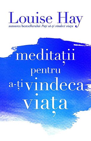 Meditaţii pentru a-ţi vindeca viaţa 