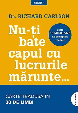 Nu-ţi bate capul cu lucrurile mărunte...  - şi toate sunt lucruri mărunte 