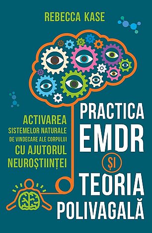 Practica EMDR şi teoria polivagală  - activarea sistemelor naturale de vindecare ale corpului cu ajutorul neuroştiinţei 