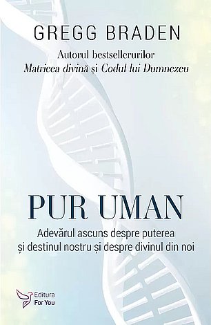 Pur uman  - adevărul ascuns despre puterea şi destinul nostru şi despre divinul din noi 