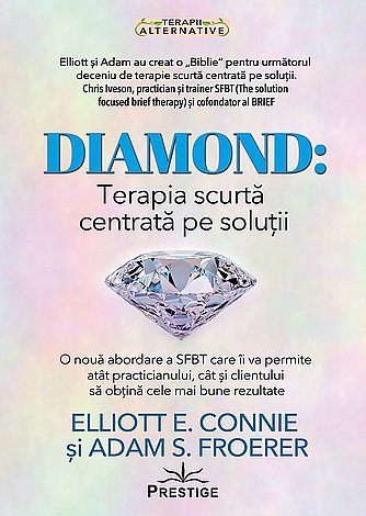 Diamond: Terapia scurtă centrată pe soluţii  - o nouă abordare a SFBT care va permite atât practicianului, cât şi clientului să obţină cele mai bune rezultate 