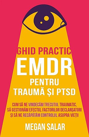 Ghid practic EMDR pentru traumă şi PTSD  - cum să ne vindecăm trecutul traumatic, să gestionăm efectul factorilor declanşatori şi să ne recăpătăm controlul asupra vieţii 