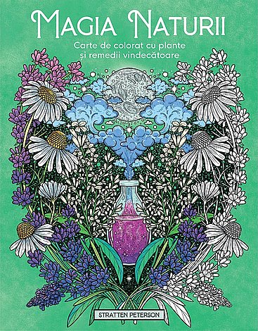 Magia naturii  - carte de colorat cu plante şi remedii vindecătoare 