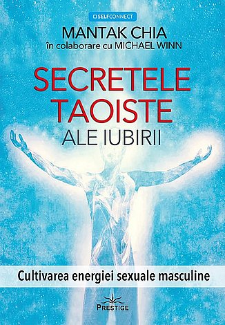 Secretele taoiste ale iubirii  - cultivarea energiei sexuale masculine 