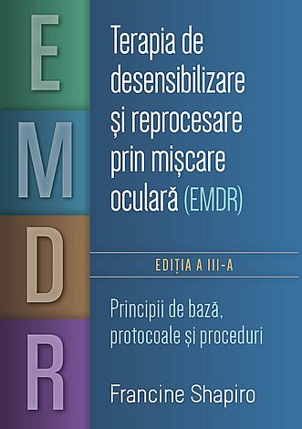Terapia de desensibilizare şi reprocesare prin mişcare oculară (EMDR)  - principii de bază, protocoale şi proceduri 
