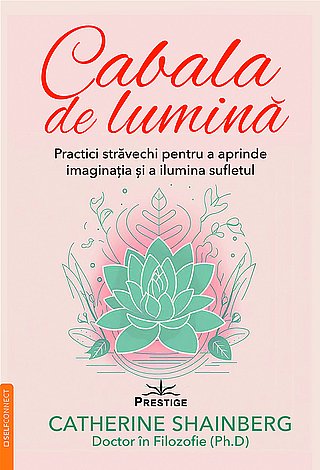 Cabala de lumină  - practici străvechi pentru a aprinde imaginaţia şi a ilumina sufletul 
