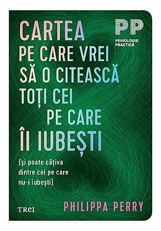 Cartea pe care vrei să o citească toţi cei pe care îi iubeşti  - (şi poate câţiva dintre cei pe care nu-i iubeşti) 