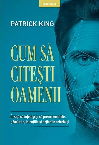 Cum să citeşti oamenii  - învaţă să înţelegi şi să prezici emoţiile, gândurile, intenţiile şi acţiunile celorlalţi 