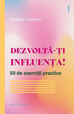 Dezvoltă-ţi influenţa!  - 50 de exerciţii practice 