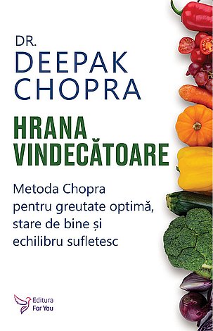Hrana vindecătoare  - metoda Chopra pentru greutate optimă, stare de bine şi echilibru sufletesc 