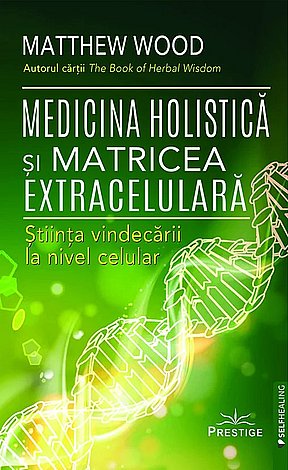 Medicina holistică şi matricea extracelulară  - ştiinţa vindecării la niver celular 