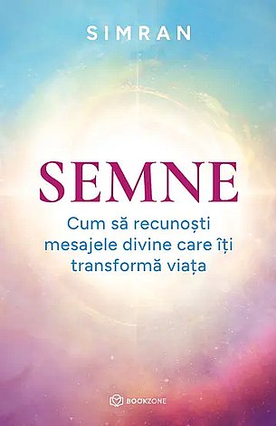 Semne  - cum să recunoşti mesajele divine care îţi transformă viaţa 