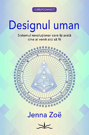 Designul uman  - sistemul revoluţionar care îţi arată cine ai venit aici să fii 