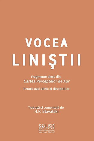 Vocea Liniştii  - fragmente alese din Cartea Perceptelor de Aur - tradusă şi comentată de H.P. Blavatski 