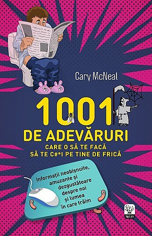 1001 de adevăruri care o să te facă să te c#*i pe tine de frică 