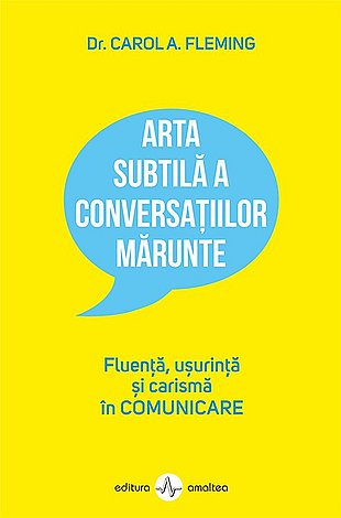 Arta subtilă a conversaţiilor mărunte  - fluenţă, usurinţă şi carismă în comunicare 
