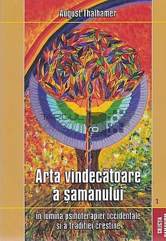 Arta vindecătoare a şamanului în lumina psihoterapiei occidentale şi a tradiţiei creștine 