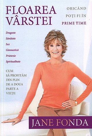 Floarea vârstei  - oricând poţi fi în Prime Time - cum să profităm din plin de a doua parte a vieţii 