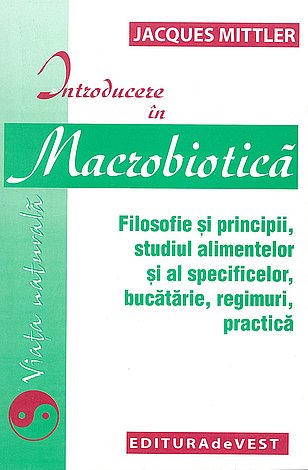 Introducere în macrobiotică  - filozofie şi principii, studiul alimentelor şi al specificelor, bucătărie, regimuri, practică 