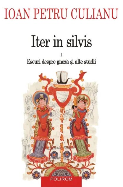 Iter in silvis - vol. I  - eseuri despre gnoză şi alte studii 
