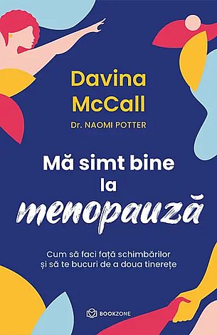 Mă simt bine la menopauză  - cum să faci faţă schimbărilor şi să te bucuri de a doua tinereţe 