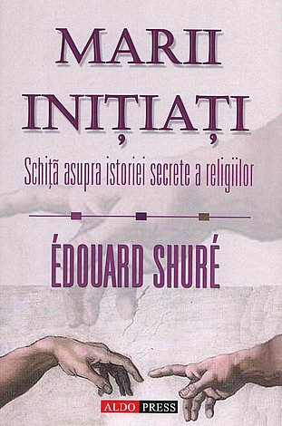 Marii iniţiaţi  - schiţă asupra istoriei secrete a religiilor 