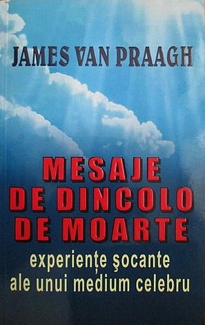 Mesaje de dincolo de moarte  - experienţe şocante ale unui medium celebru 