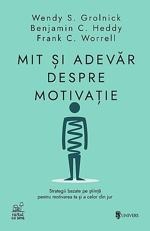 Mit şi adevăr despre motivaţie  - strategii bazate pe ştiinţă pentru motivarea ta şi a celor din jur 