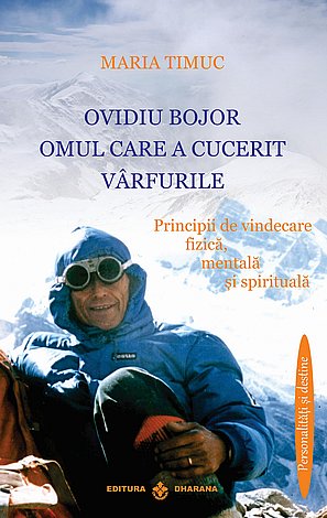 Ovidiu Bojor - omul care a cucerit vârfurile  - principii de vindecare fizică, mentală şi spirituală 