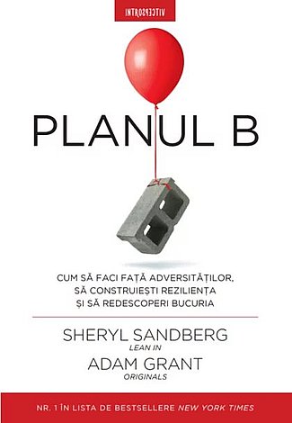 Planul B  - cum să faci faţă adversităţilor, să construieşti rezilienţa şi să redescoperi bucuria 