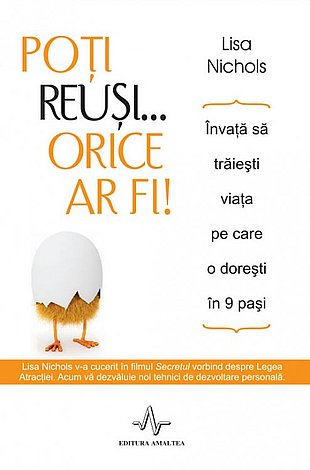 Poţi reuşi... orice ar fi!  - învaţă să trăieşti viaţa pe care o doreşti în 9 paşi 
