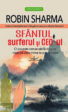 Sfântul, surferul şi CEO-ul  - o poveste remarcabilă despre viaţa pe care inima ta şi-o doreşte 