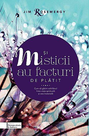 Şi misticii au facturi de plătit  - cum să găsim echilibrul între viaţa spirituală şi cea materială 
