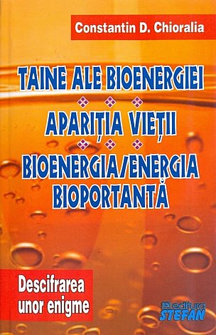 Taine ale bioenergiei - Apariția vieţii - Bioenergia/energia bioportantă  - descifrarea unor enigme II 