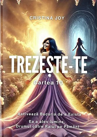 Trezeşte-te - cartea 10  - activează bucuria de a exista 