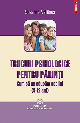 Trucuri psihologice pentru părinţi  - cum să ne educăm copilul (9-12 ani) 