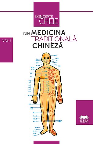 Concepte-cheie din medicina tradiţională chineză - vol. I 