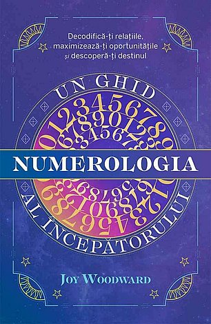 Numerologia - un ghid al începătorului  - decodifică-ţi relaţiile, maximizează-ţi oportunităţile şi descoperă-ţi destinul 