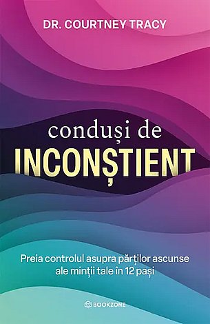 Conduşi de inconştient  - preia controlul asupra părţilor ascunse ale minţii tale în 12 paşi 