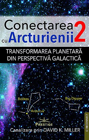 Conectarea cu arcturienii - volumul 2  - transformarea planetară din perspectivă galactică 