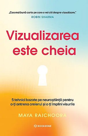 Vizualizarea este cheia  - 5 tehnici bazate pe neuroştiinţă pentru a-ţi antrena creierul şi a-ţi împlini visurile 